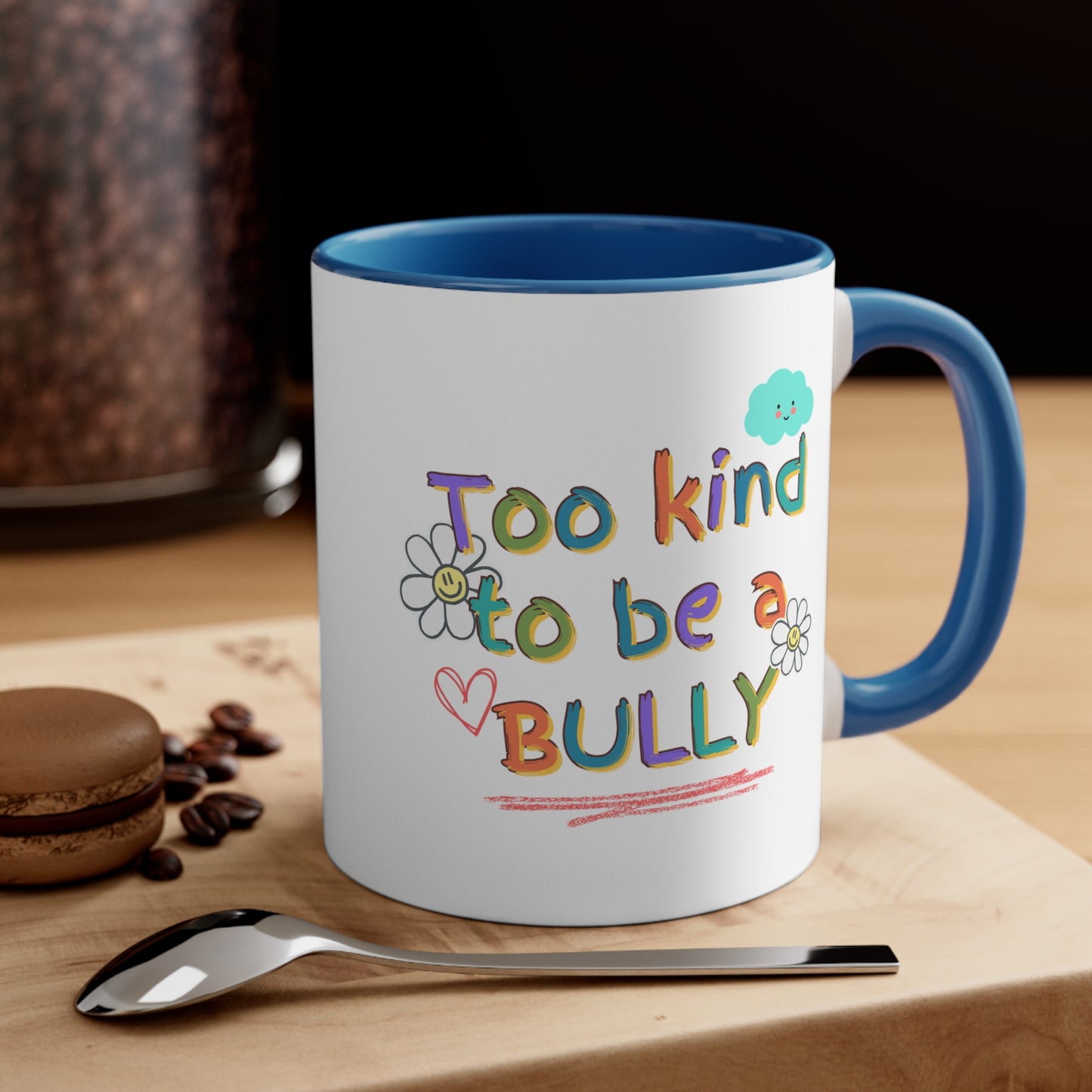 'Too Kind To Be A Bully" - Accent Coffee Mug, 11oz - Motivational Cup For Children