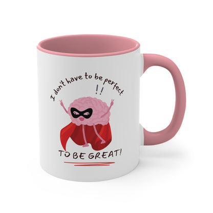 "I don't have to be perfect, to be great!' - Accent Coffee Mug, 11oz - Motivational Cup For Kids