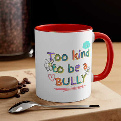 'Too Kind To Be A Bully" - Accent Coffee Mug, 11oz - Motivational Cup For Children