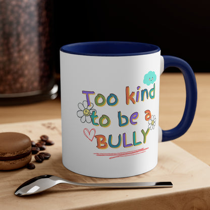 'Too Kind To Be A Bully" - Accent Coffee Mug, 11oz - Motivational Cup For Children