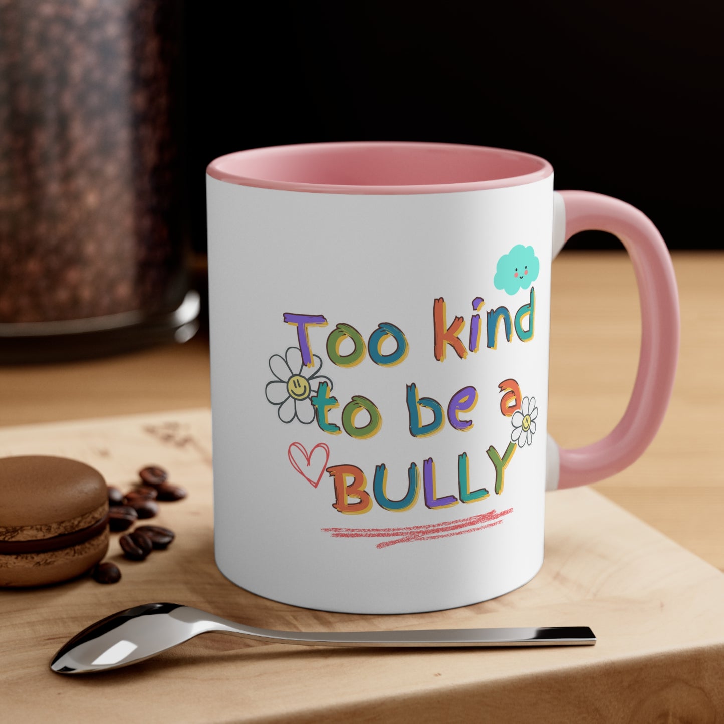 'Too Kind To Be A Bully" - Accent Coffee Mug, 11oz - Motivational Cup For Children