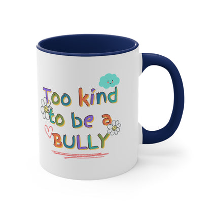 'Too Kind To Be A Bully" - Accent Coffee Mug, 11oz - Motivational Cup For Children