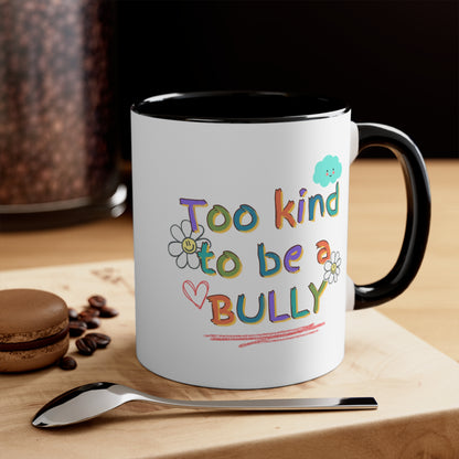 'Too Kind To Be A Bully" - Accent Coffee Mug, 11oz - Motivational Cup For Children